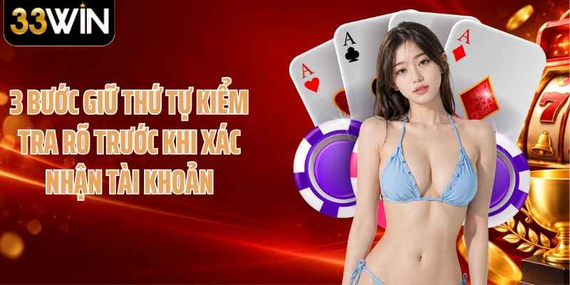 3 bước giữ thứ tự kiểm tra rõ trước khi xác nhận tài khoản