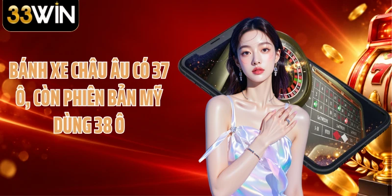 Bánh xe châu Âu có 37 ô, còn phiên bản Mỹ dùng 38 ô