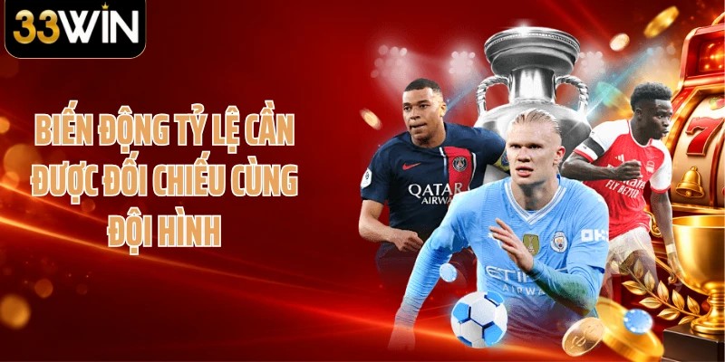 Biến động tỷ lệ cần được đối chiếu cùng đội hình 