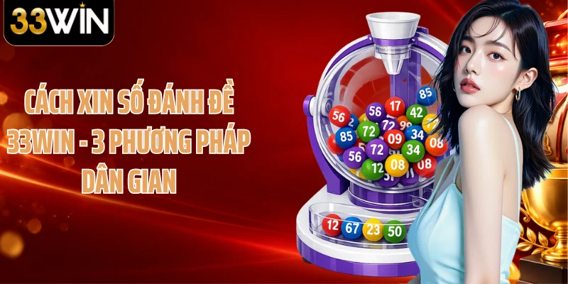 Cách Xin Số Đánh Đề 33WIN - 3 Phương Pháp Dân Gian