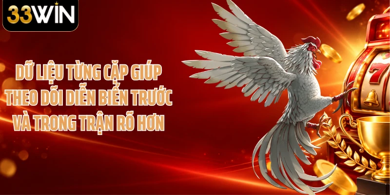 Dữ liệu từng cặp giúp theo dõi diễn biến trước và trong trận rõ hơn