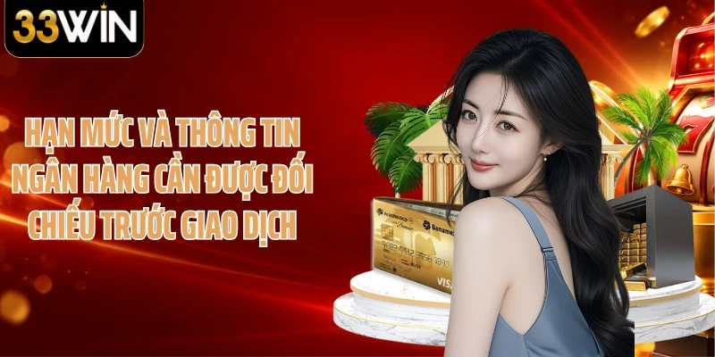 Hạn mức và thông tin ngân hàng cần được đối chiếu trước giao dịch