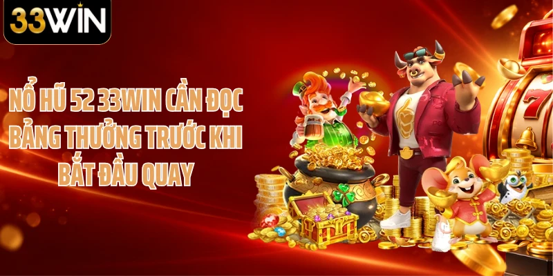 Nổ hũ 52 33WIN cần đọc bảng thưởng trước khi bắt đầu quay
