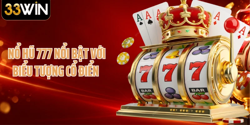 Nổ hũ 777 nổi bật với biểu tượng cổ điển 