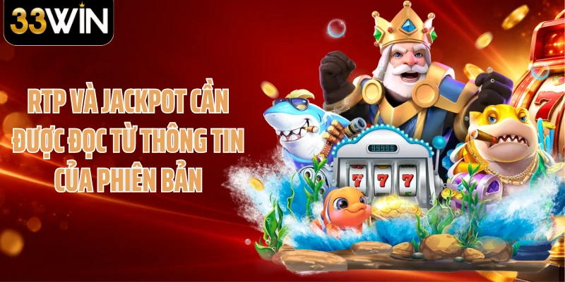 RTP và Jackpot cần được đọc từ thông tin của phiên bản