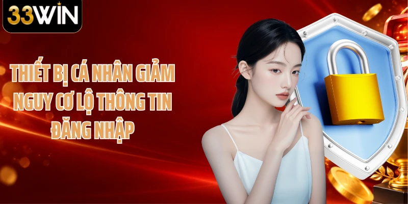 Thiết bị cá nhân giảm nguy cơ lộ thông tin đăng nhập